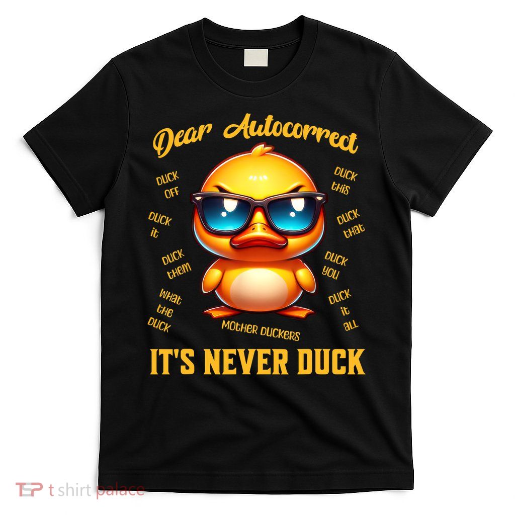 Dear Autocorrect Duckling It Is Never Duck Adult Humor T-Shirt