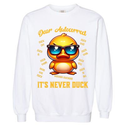 Dear Autocorrect Duckling It Is Never Duck Adult Humor Garment-Dyed Sweatshirt