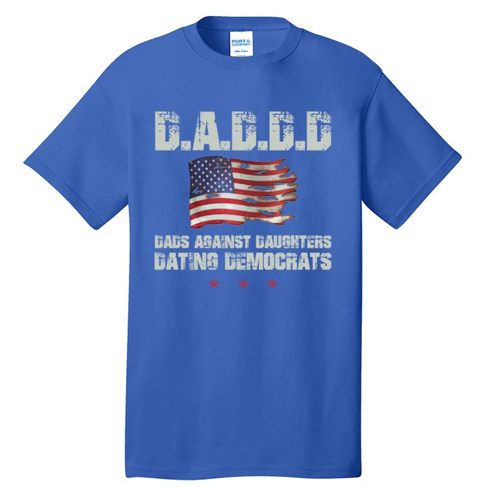 D A D D D Dads Against Daughters Dating Democrats Gift Tall T-Shirt