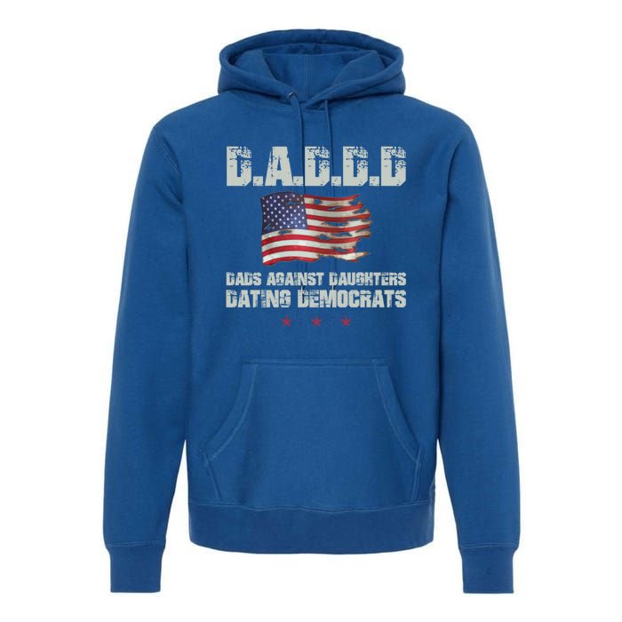 D A D D D Dads Against Daughters Dating Democrats Gift Premium Hoodie