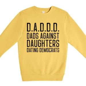 D A D D D Meaningful Gift Dads Against Daughters Dating Democrats Cute Gift Premium Crewneck Sweatshirt