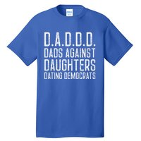 D A D D D Meaningful Gift Dads Against Daughters Dating Democrats Cute Gift Tall T-Shirt