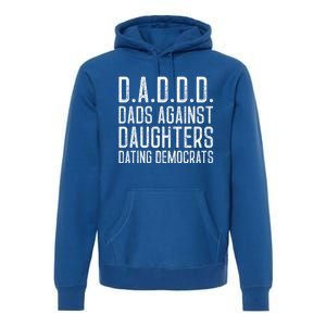 D A D D D Meaningful Gift Dads Against Daughters Dating Democrats Cute Gift Premium Hoodie