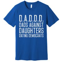 D A D D D Meaningful Gift Dads Against Daughters Dating Democrats Cute Gift Premium T-Shirt