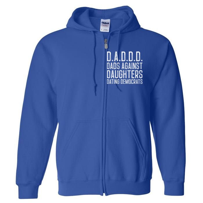 D A D D D Meaningful Gift Dads Against Daughters Dating Democrats Cute Gift Full Zip Hoodie