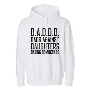 D A D D D Meaningful Gift Dads Against Daughters Dating Democrats Cute Gift Garment-Dyed Fleece Hoodie