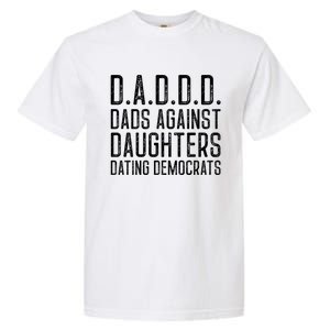 D A D D D Meaningful Gift Dads Against Daughters Dating Democrats Cute Gift Garment-Dyed Heavyweight T-Shirt