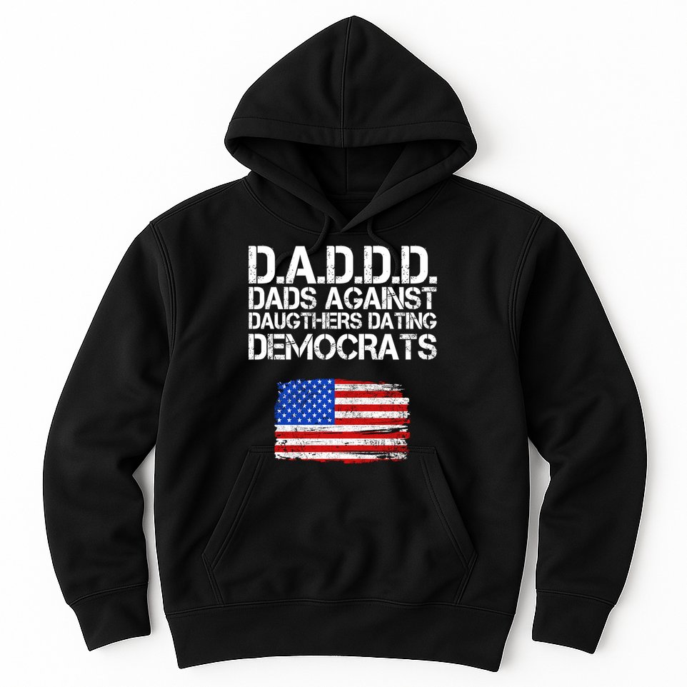 DADDD Dads Against Daughters Dating Democrats Hoodie