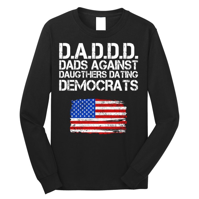 DADDD Dads Against Daughters Dating Democrats Long Sleeve Shirt