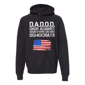 DADDD Dads Against Daughters Dating Democrats Premium Hoodie