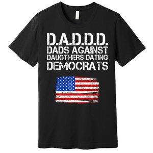 DADDD Dads Against Daughters Dating Democrats Premium T-Shirt