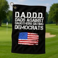 DADDD Dads Against Daughters Dating Democrats Golf Towel