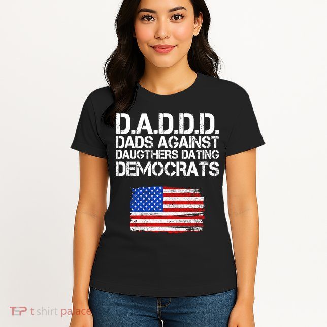 DADDD Dads Against Daughters Dating Democrats Womens T-Shirt