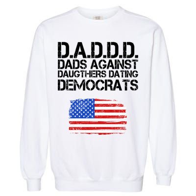 DADDD Dads Against Daughters Dating Democrats Garment-Dyed Sweatshirt
