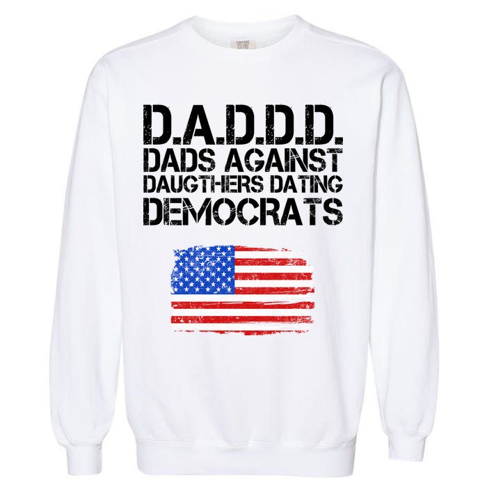DADDD Dads Against Daughters Dating Democrats Garment-Dyed Sweatshirt