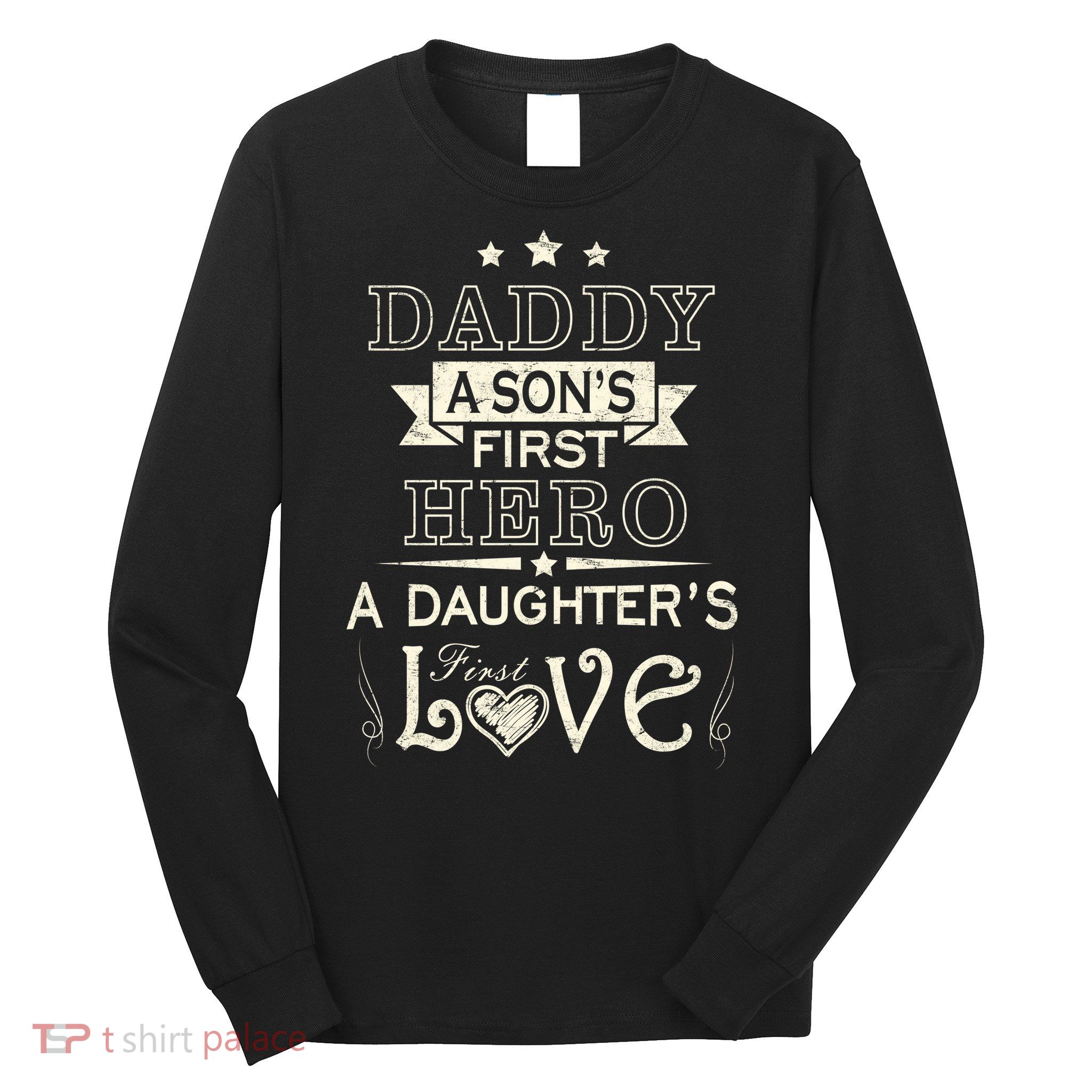 Daddy A Son's First Hero Daughters First Love Long Sleeve Shirt