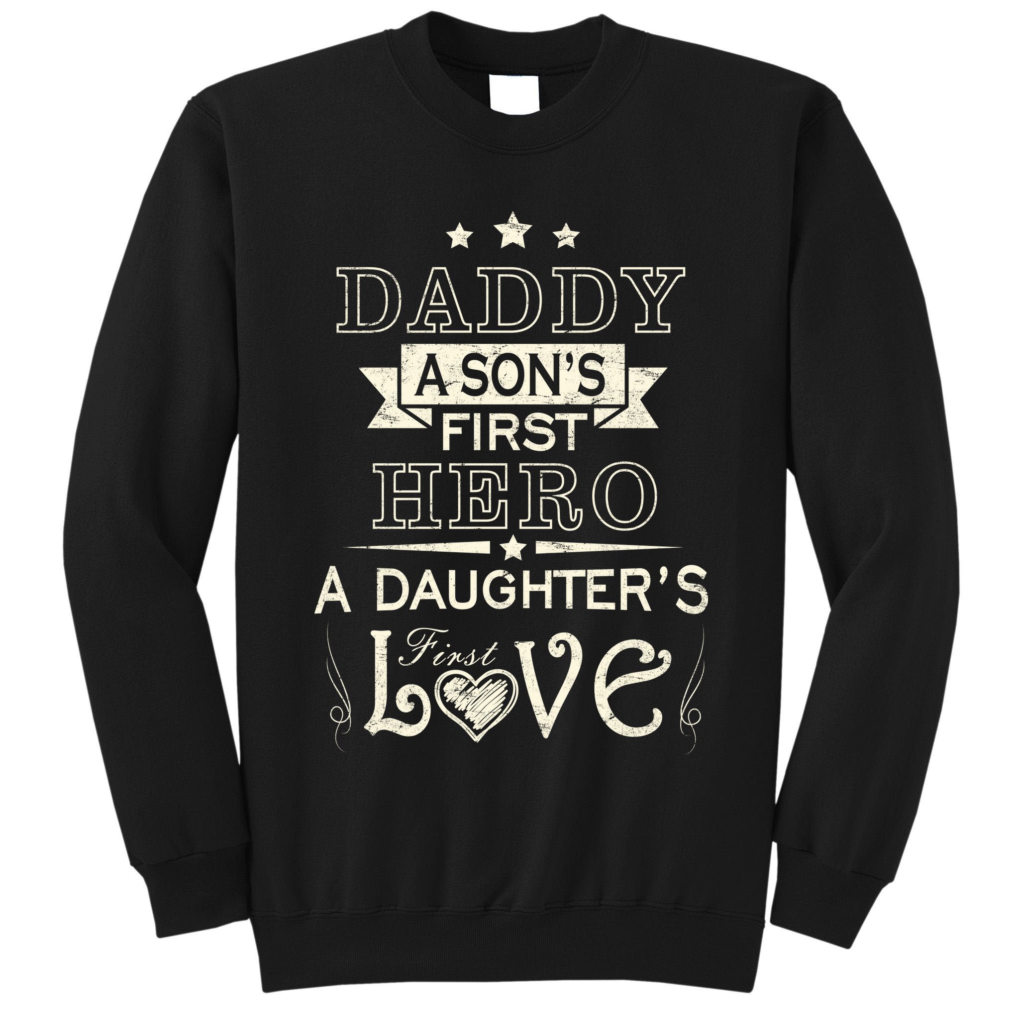 Daddy A Son's First Hero Daughters First Love Tall Sweatshirt