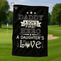 Daddy A Son's First Hero Daughters First Love Golf Towel