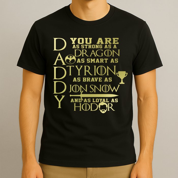 Daddy Strong As A Dragon Loyal As Hodor T-Shirt