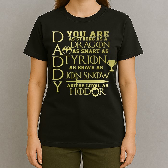 Daddy Strong As A Dragon Loyal As Hodor T-Shirt