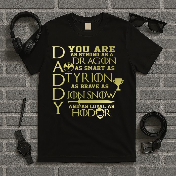 Daddy Strong As A Dragon Loyal As Hodor T-Shirt