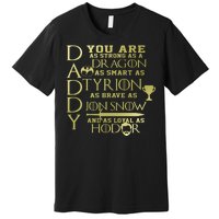 Daddy Strong As A Dragon Loyal As Hodor Premium T-Shirt