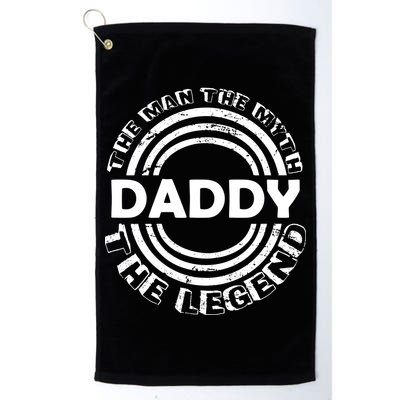 Daddy The Man The Myth The Legend Golf Towel