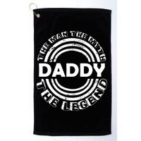 Daddy The Man The Myth The Legend Golf Towel