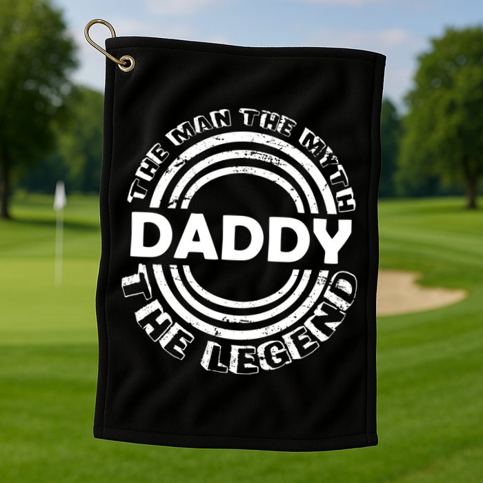 Daddy The Man The Myth The Legend Golf Towel