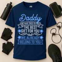 Daddy We Have Tried To Find The Best Gift For You Performance Shirt