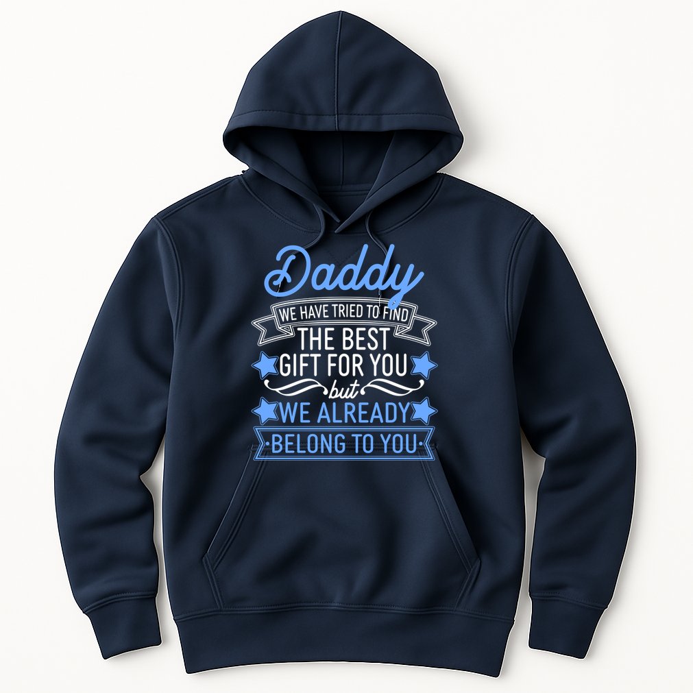 Daddy We Have Tried To Find The Best Gift For You Hoodie