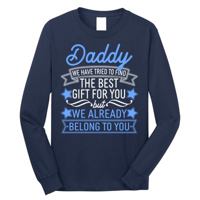 Daddy We Have Tried To Find The Best Gift For You Long Sleeve Shirt