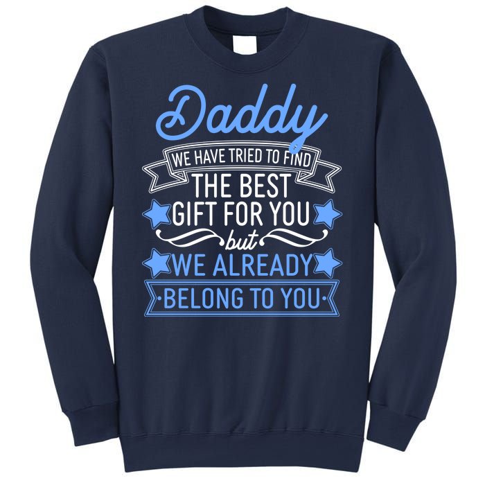 Daddy We Have Tried To Find The Best Gift For You Sweatshirt