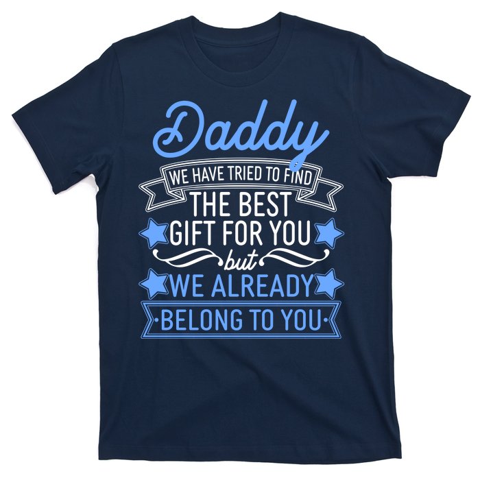 Daddy We Have Tried To Find The Best Gift For You T-Shirt