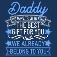 Daddy We Have Tried To Find The Best Gift For You T-Shirt