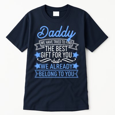 Daddy We Have Tried To Find The Best Gift For You Tall T-Shirt