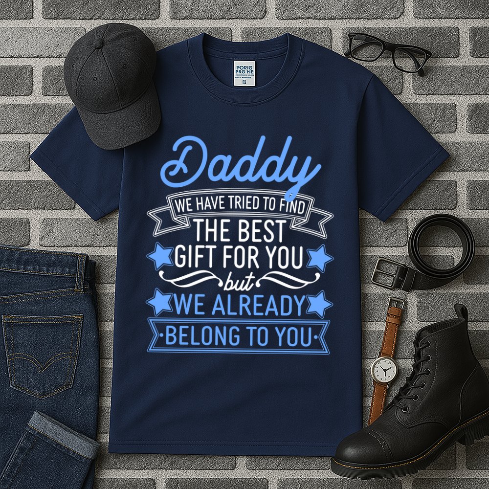 Daddy We Have Tried To Find The Best Gift For You Tall T-Shirt