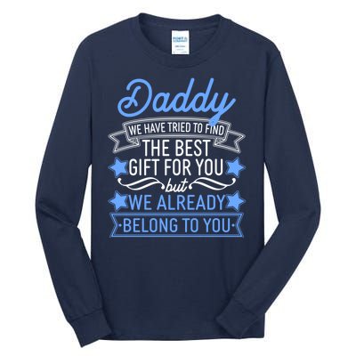 Daddy We Have Tried To Find The Best Gift For You Tall Long Sleeve T-Shirt