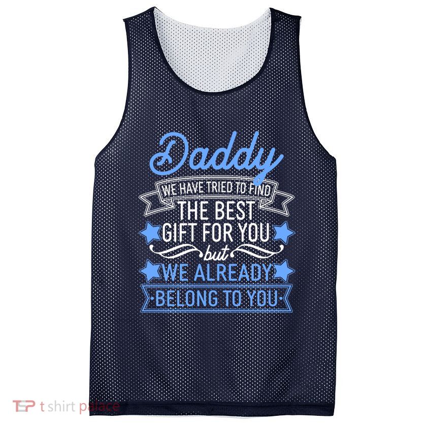 Daddy We Have Tried To Find The Best Gift For You Mesh Reversible Basketball Jersey Tank