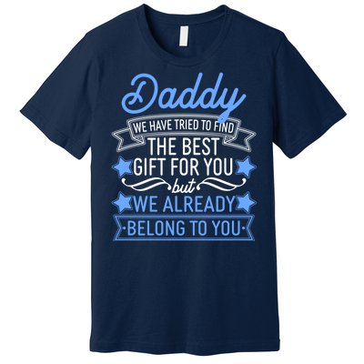 Daddy We Have Tried To Find The Best Gift For You Premium T-Shirt