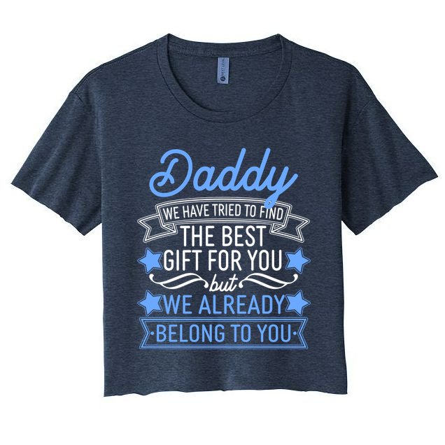 Daddy We Have Tried To Find The Best Gift For You Crop Top