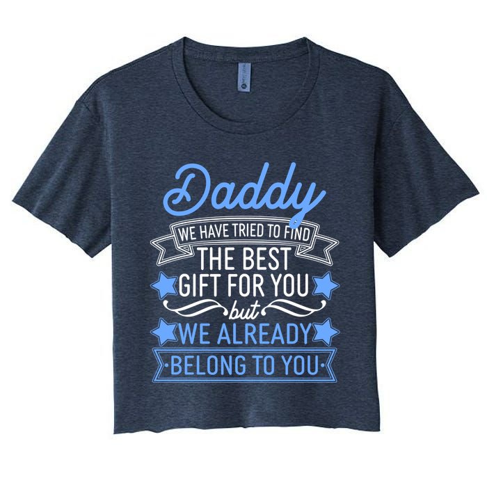 Daddy We Have Tried To Find The Best Gift For You Crop Top