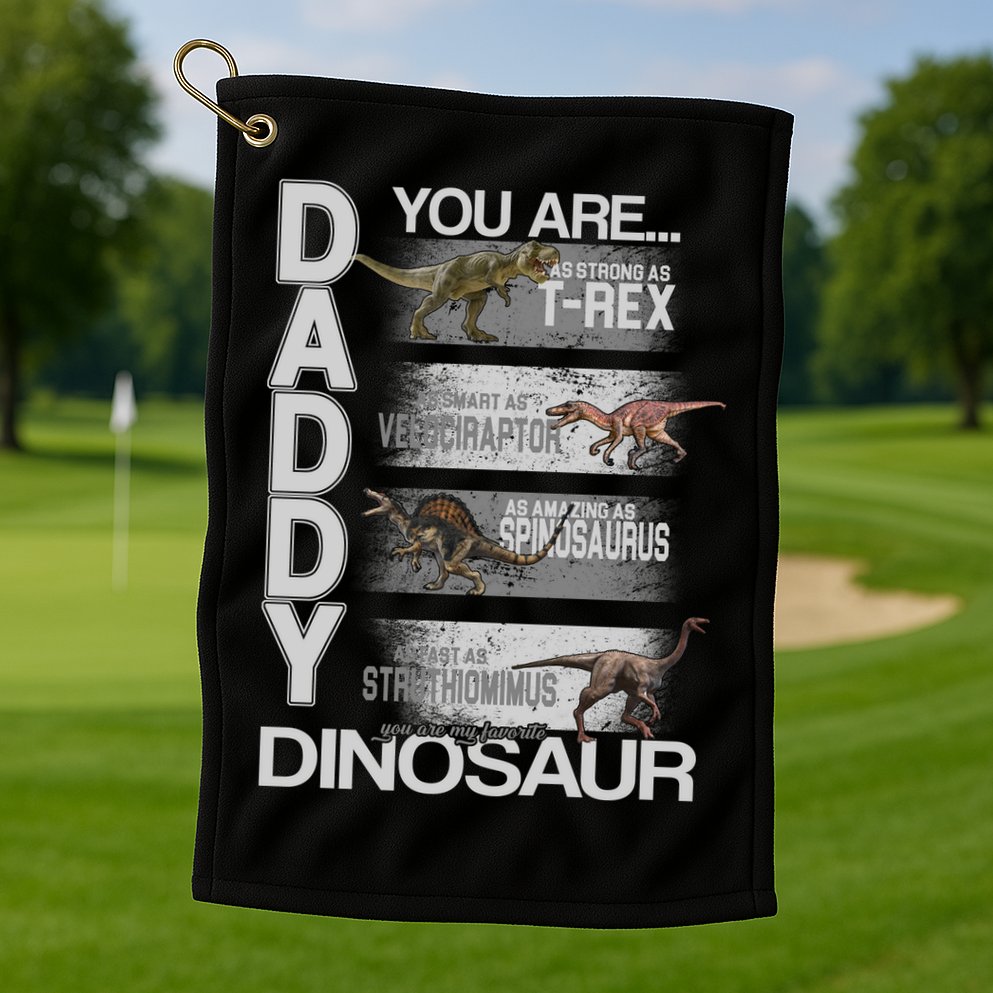 Daddy You Are My Favorite Dinosaur T-Rex Golf Towel