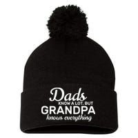Dads Know A Lot But Grandpa Knows Everything Pom Pom 12in Knit Beanie