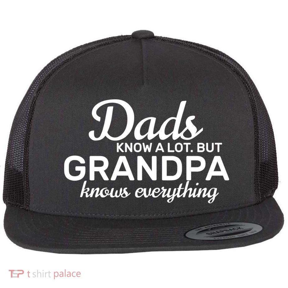 Dads Know A Lot But Grandpa Knows Everything Flat Bill Trucker Hat