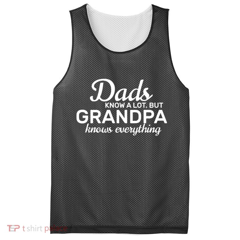 Dads Know A Lot But Grandpa Knows Everything Mesh Reversible Basketball Jersey Tank
