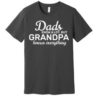 Dads Know A Lot But Grandpa Knows Everything Premium T-Shirt