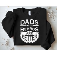 Dads With Beards Are Better Sweatshirt