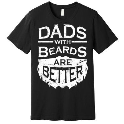 Dads With Beards Are Better Premium T-Shirt