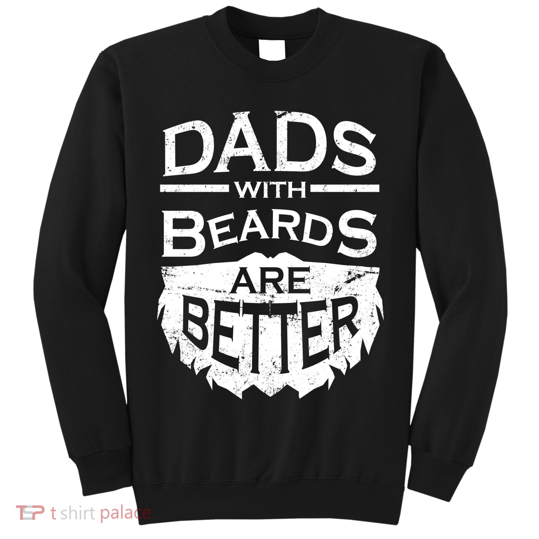 Dads With Beards Are Better Tall Sweatshirt